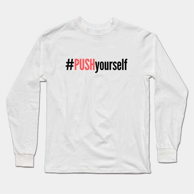 #PushYourself Long Sleeve T-Shirt by TheSoldierOfFortune